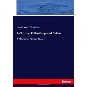 A Christian Philanthropist of Dublin: A Memoir of Richard Allen