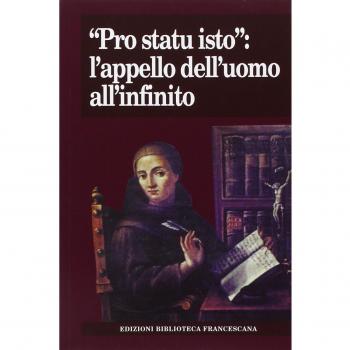 Â«Pro statu istoÂ»: l'appello dell'uomo all'infinito. Atti del Convegno nel 7Â° centenario della morte di Giovanni Duns Scoto