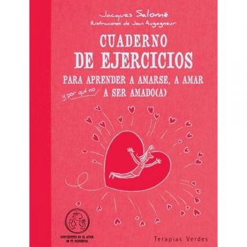 Cuaderno de ejercicios para aprender a amarse, a amar y-por que no?-a ser amado