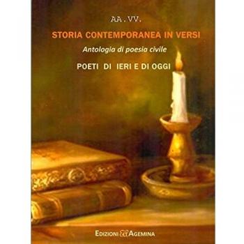 Storia contemporanea in versi. Antologia di poesia civile. Poeti di ieri e di oggi