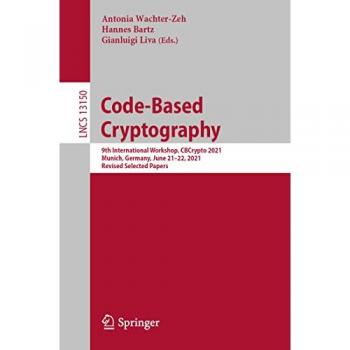 Code-Based Cryptography: 9th International Workshop, CBCrypto 2021 Munich, Germany, June 21–22, 2021 Revised Selected Papers (Lecture Notes in Computer Science, Band 13150)