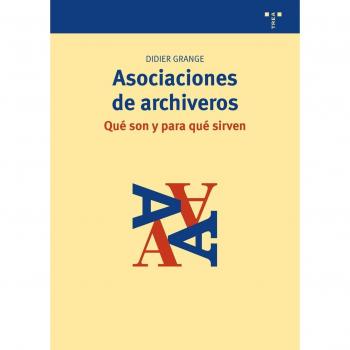 Asociaciones De Archiveros. Qué Son Y Para Qué Sirven (Archivos Siglo XXI)