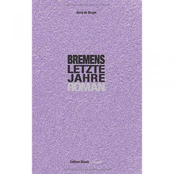 Bruyn, Gerd de Bremens Letzte Jahre (Edition Staub)