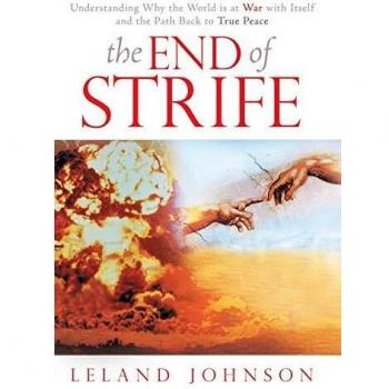 The End of Strife: Understanding Why the World is at War with Itself; and the Path Back to True Peace