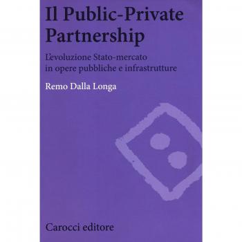 Il public-private partnership. L'evoluzione Stato-mercato in opere pubbliche e infrastrutture