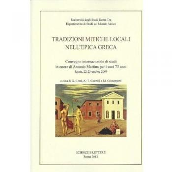 Tradizioni mitiche locali nell'epica greca. Convegno internazionale di studi in onore di Antonio Martina per i suoi 75 anni (Roma, 22-23 ottobre 2009)
