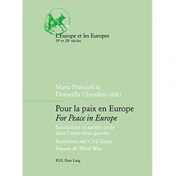 Pour la paix en Europe / For Peace in Europe: Institutions et société civile dans l’entre-deux-guerres / Institutions and Civil Society between the ... et les Europes
