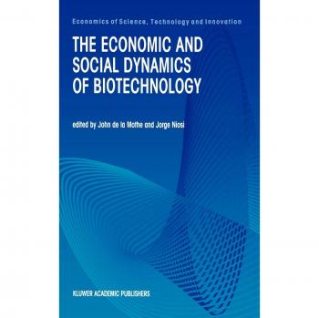 The Economic and Social Dynamics of Biotechnology (Economics of Science, Technology and Innovation, 21, Band 21)