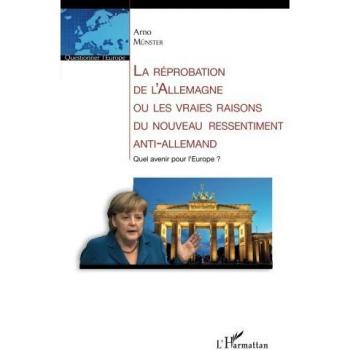 La réprobation de l'Allemagne ou les vraies raisons du nouveau ressentiment anti-allemand
