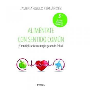 Aliméntate con sentido común: ¡Y multiplicarás tu energía ganando salud!.
