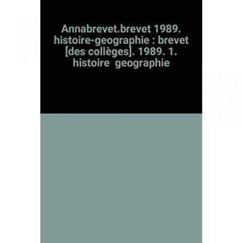 Annabrevet.Brevet 1989. Histoire-Geographie : Brevet [Des Collèges]. 1989. 1. Histoire Geographie