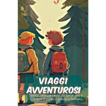 Viaggi avventurosi: Storie emozionanti di amicizia e scoperta per i giovani lettori