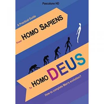 From Homo Sapiens to Homo Deus: How to complete Man's evolution?