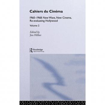 Cahiers du Cinema: Volume II: 1960-1968. New Wave, New Cinema, Re-evaluating Hollywood (Routledge Library of Media and Cultural Studies)