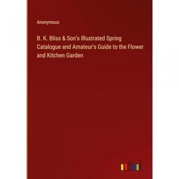Anonymous: B. K. Bliss & Son's Illustrated Spring Catalogue and Amateur's Guide to the Flower and Kitchen Garden