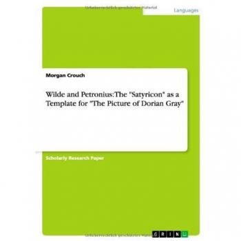 Wilde and Petronius: The Satyricon as a Template for The Picture of Dorian Gray