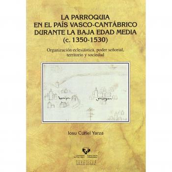 La parroquia en el País Vasco-Cantábrico durante la Baja Edad Media (c.1350-1530)