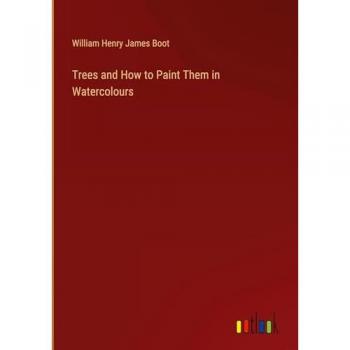 Boot, William Henry James: Trees and How to Paint Them in Watercolours