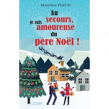 Au secours, je suis amoureuse du père Noël: une romance de Noël pleine d’espoir et de générosité qui vous fera retrouver foi en la magie de Noël et en l’amour véritable