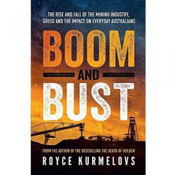 Boom and Bust: The rise and fall of the mining industry, greed and the impact on everyday Australians