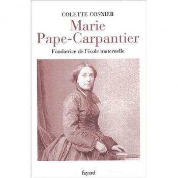 Marie Pape-Carpantier : Fondatrice de l'école maternelle (Biographies)