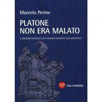 Platone non era malato. Il pensiero platonico dai dialoghi socratici alla dialettica