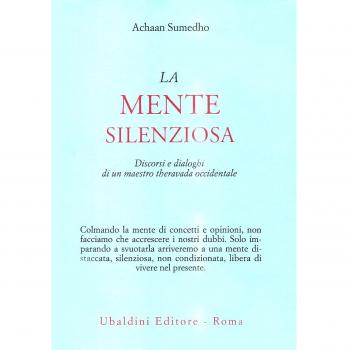 La mente silenziosa. Discorsi e dialoghi di un maestro theravada occidentale