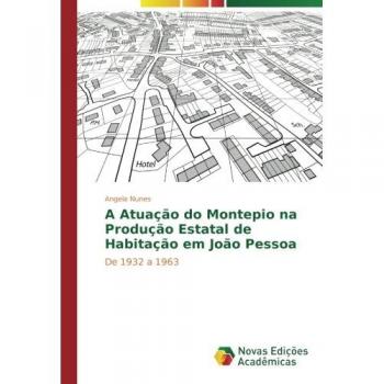 A Atuação do Montepio na Produção Estatal de Habitação em João Pessoa: De 1932 a 1963