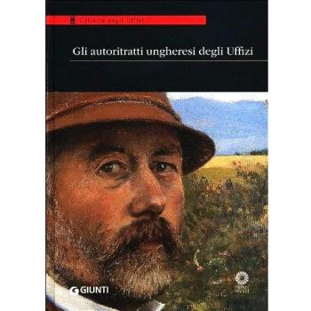 Gli autoritratti ungheresi agli Uffizi. Catalogo della mostra (Firenze, 11 ottobre-30 novembre 2013)