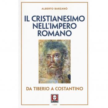 Il cristianesimo nell'Impero romano da Tiberio a Costantino. Nuova ediz.