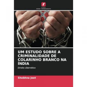 Jeet, Shobhna: UM ESTUDO SOBRE A CRIMINALIDADE DE COLARINHO BRANCO NA ÍNDIA