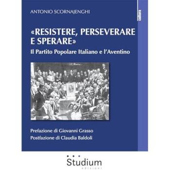 «Resistere, perseverare e sperare». Il Partito Popolare Italiano e l’Aventino