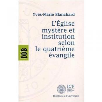 L'Eglise mystère et institution selon le quatrième évangile