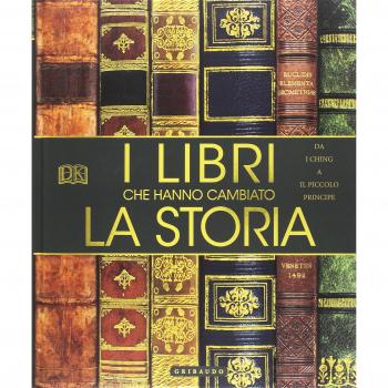 I libri che hanno cambiato la storia. Da «I Ching» a «Il Piccolo Principe». Ediz. a colori