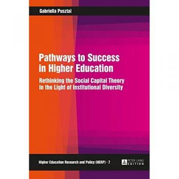 Pathways to Success in Higher Education: Rethinking the Social Capital Theory in the Light of Institutional Diversity
