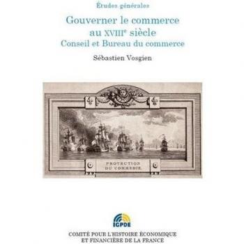 Gouverner le commerce au xviiie siecle. conseil et bureau du commerce