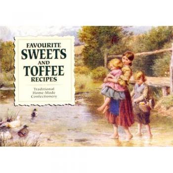 Favourite Sweets and Toffee Recipes: Traditional Home-Made Confectionery