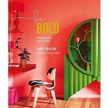 Be Bold : Interiors for the Brave of Heart