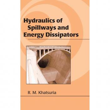 Hydraulics of Spillways and Energy Dissipators (CIVIL AND ENVIRONMENTAL ENGINEERING, Band 1)