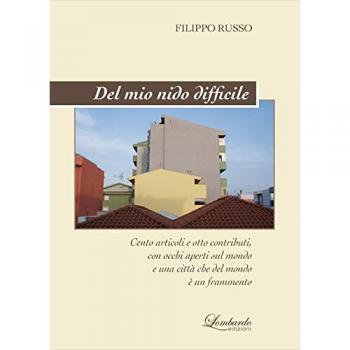 Del mio nido difficile. Cento articoli e poco altro, con occhi e cuore aperti sul mondo e una città che del mondo è un frammento