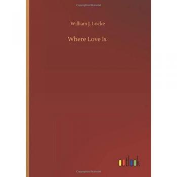 Locke, William J.: Where Love Is
