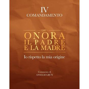 Onora il padre e la madre. Io rispetto la mia origine. IV comandamento
