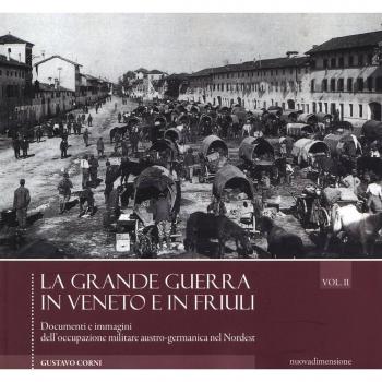 La grande guerra in Veneto e in Friuli. Documenri e immagini dell'occupazione militare austro-germanica nel Nordest