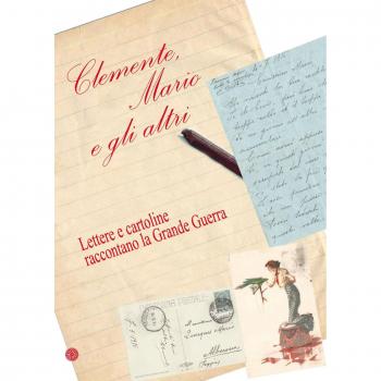 Clemente, Mario e gli altri. Lettere e cartoline raccontano la grande guerra