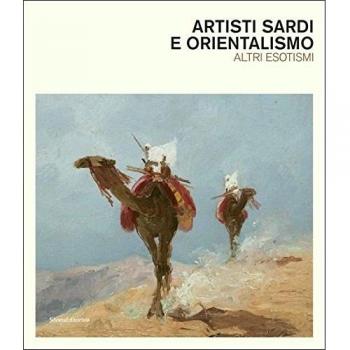 Artisti sardi e orientalismo. Altri esoterismi. Catalogo della mostra. Ediz. a colori