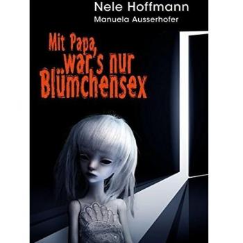 Hoffmann, Nele: Mit Papa war's nur Blümchensex