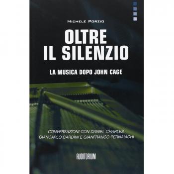 Oltre il silenzio. La musica dopo John Cage. Conversazioni con Daniel Charles, Giancarlo Cardini e Gianfranco Pernaiachi
