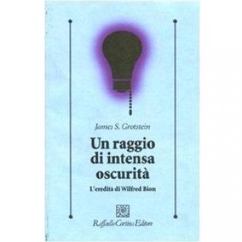 Un raggio di intensa oscurità. L'eredità di Wilfred Bion