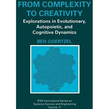 From Complexity to Creativity: Explorations in Evolutionary, Autopoietic, and Cognitive Dynamics (IFSR International Series in Systems Science and Systems Engineering, 11, Band 11)