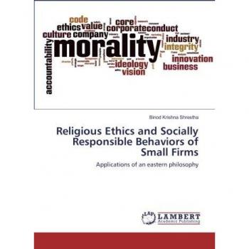 Religious Ethics and Socially Responsible Behaviors of Small Firms: Applications of an eastern philosophy